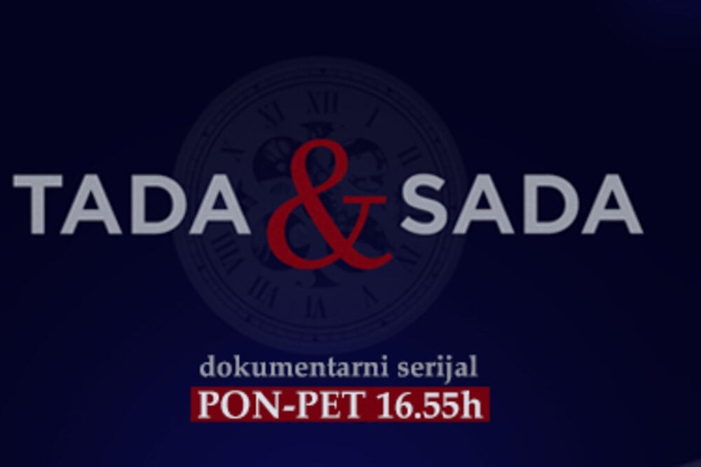 Serija Tada&sada, Foto: TV Vijesti