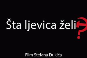 Pogledajte dokumentarni film Stefana Đukića "Šta ljevica želi?"