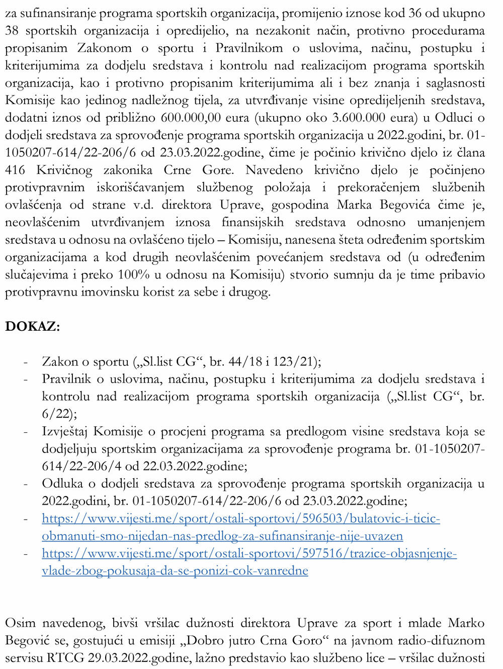 <p>Iz ove inicijative navode da su prethodnih dana pažljivo pratili dešavanja u sportskoj oblasti i prašinu koja se podigla oko raspodjele sredstava sportskim organizacijama koja, kako navode, nikada do sada nije bila u fokusu ovako negativne medijske pažnje</p>