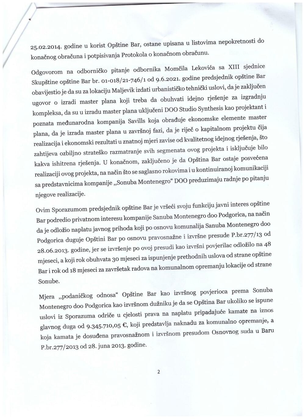 <p>Kako je kazao, radi se o krajnjem "podaničkom odnosu" Opštine Bar kao izvršnog povjerioca prema Sonuba Montenegro doo Podgorica, u slučaju projekta "Maljevik" zbog kojeg je Opština Bar, prema njegovim riječima, ostala uskraćena za preko devet miliona eura<br /> </p>