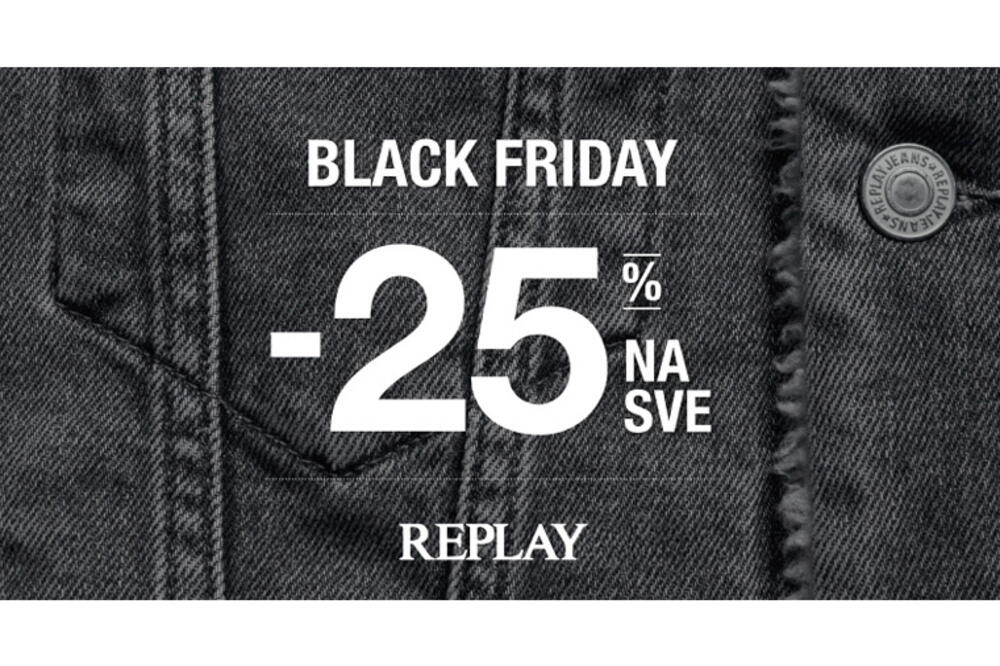 REPLAY BLACK FRIDAY sa 25% popusta u Replay radnji u Crnoj Gori