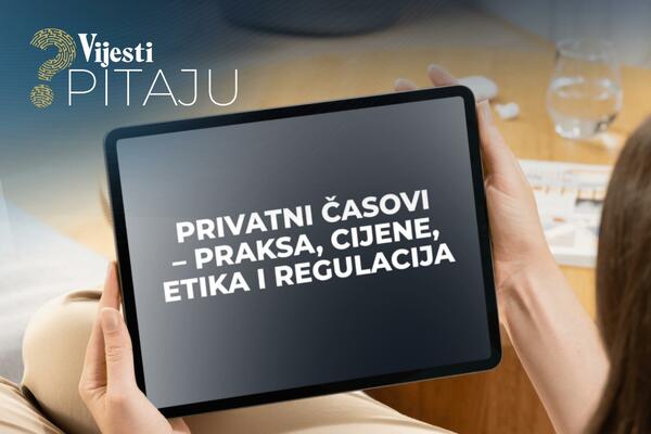 Vijesti pitaju: Privatni časovi &ndash; praksa, cijene, etika i...