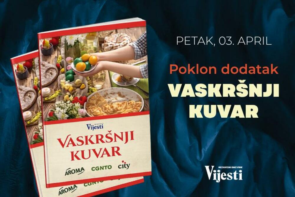 Specijalni dodatak Vaskršnji kuvar besplatno uz "Vijesti" u petak...