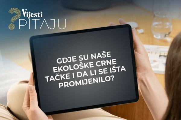 Vijesti pitaju: Gdje su naše ekološke crne tačke i da li se išta...