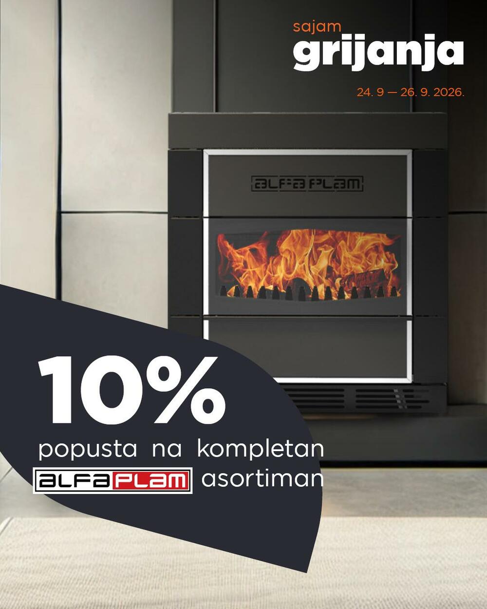 <p><em>Od četvrtka do subote, 24&ndash;26. septembra, iskoristite sajamske popuste na sve šporete, peći, kamine i grijalice.</em></p>